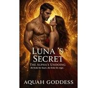Luna’s Secret The Alpha’s Undoing