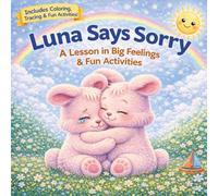 Luna Says Sorry: A Gentle Story & Activity Book to Help Kids Learn Kindness, Apologize, and Build Positive Behavior (Ages 3-7) (Luna Emotional Skills Series)
