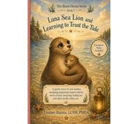 Luna Sea Lion and Learning to Trust the Tide: A gentle story for new mothers navigating postpartum anxiety and the waves of early caregiving (The Brave Ocean Series)