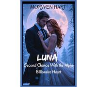 LUNA: Second chance with the Alpha billionaire heart book 1: A forbidden love, a deadly threat, and the fight for survival