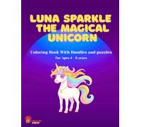 Luna Sparkle The magical unicorn: Coloring Book With Doodles and puzzles For Ages 4 - 8 years
