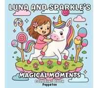 Luna & Sparkle's Magical Moments: Cute Unicorn and Princess Coloring Book for Kids Ages 4-8 with Adorable Designs Featuring Two Little Friends on Fun Adventures