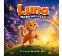 Luna The Brave Little Cat: A Story About Courage Kindness and Friendship
