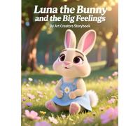 Luna the Bunny and the Big Feelings: A Gentle Picture Book About Emotions, Calming Down, and Self-Soothing for Kids Ages 3-7 (Luna the Bunny Social-Emotional Learning Series)