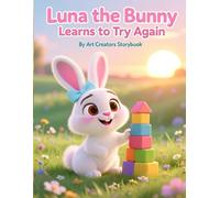 Luna the Bunny Learns to Try Again: A Gentle Picture Book About Mistakes, Resilience, and Never Giving Up for Kids Ages 3-7 (Luna the Bunny Social-Emotional Learning Series)