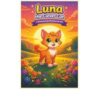 Luna the Clever Cat: A Heartwarming Story About Curiosity, Courage, and Discovery (Stories for Kids: Fun, Imagination & Learning)