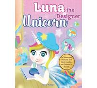 Luna The Designer Unicorn: An Empowering Children's Book About Confidence And Believing in Yourself