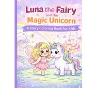 Luna the Fairy and the Magic Unicorn: A Story Coloring Book for Kids