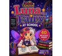 Luna the Fairy - At School: 40 Big and Easy Coloring Pages for Kids Ages 6-8 | Cute Fairy School Adventures, Magical Friends, Learning Fun and Fantasy Worlds (The Magic Kingdom)