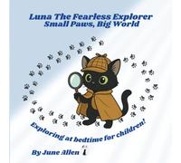 Luna The Fearless Explorer: Small Paws, Big World - Exploring At Bedtime For Children (Luna's Storybook Adventures)