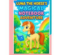 Luna The Horse's Magical NOTEBOOK Adventure: A Fun and Inspiring Lined Journal for Girls to Write, Dream, and Doodle