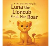 Luna the Lioncub Finds Her Roar