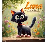 Luna the Little Black Cat and the Secret in the Forest: A Springtime Adventure of Courage, Patience, and the Magic of Nature for Children Ages 1-10 (Luna the Little Black Cat’s Adventures)