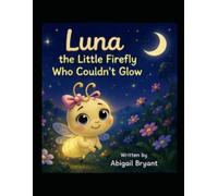 Luna the Little Firefly Who Couldn’t Glow