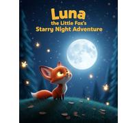 Luna the Little Fox’s Starry Night Adventure (Kids’ Storytime Collection)