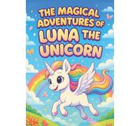 Luna the Magical Unicorn: 100 Fun Coloring Pages for Kids, Perfect for children aged 3-8 Luna’s stories and coloring pages: Fun, Imaginative, and ... for Kids (Luna The Unicorn Adventures)