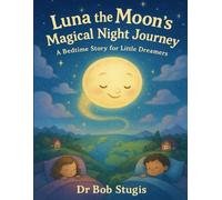 Luna the Moon's Magical Night Journey A Bedtime Story for Little Dreamers