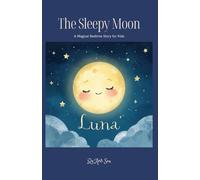LUNA THE SLEEPY MOON: The Sleepy Moon Who Couldn't Sleep - Children's Book (Ages 2-6)