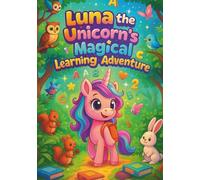 Luna the Unicorn’s Magical Learning Adventure: 100-Page Educational Coloring Book for Kids Ages 3-6 | Fun Letters, Numbers, and Magical Scenes (Luna The Unicorn Adventures)