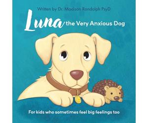 Luna the Very Anxious Dog: For Kids Who Sometimes Feel Big Feelings Too