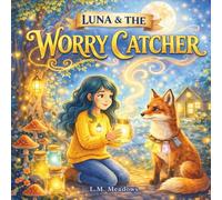 Luna & The Worry Catcher: A Gentle Children’s Story About Anxiety and Big Feelings