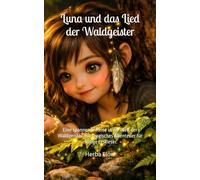 Luna und das Lied der Waldgeister: Eine spannende Reise in die Welt der Waldgeister. Ein magisches Abenteuer für mutige Erstleser.