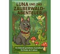 Luna und das Zauberwald Abenteuer: Ein liebevoll gestaltetes Ausmalbuch für Kinder