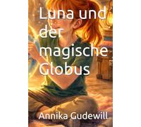 Luna und der magische Globus (Lunas Abenteuer)