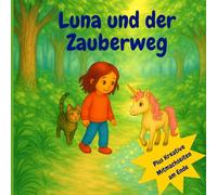 Luna und der Zauberweg: ein zauberhafte Geschichte über Mut Fantasie und Freundschaft ab 7 Jahre - mit Kreativen Mitmachseiten zum Ausmalen und Rätseln