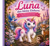 Luna und ihre Abenteuer im Zauberwald: Eine zauberhafte Geschichte über Freundschaft, Mut und Zusammenhalt