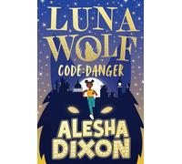 Luna Wolf 2: Code Danger (Alesha Dixon's latest exciting, magical book - perfect for all young animal fans!)