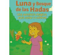 Luna y el bosque de las hadas: Una aventura mágica para soñar y colorear