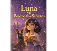 Luna y el Bosque de los Secretos: Una aventura mágica con actividades creativas para imaginar, dibujar y crear tu propio final