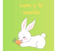 Luna y la semilla: Libro infantil, sobre la importancia de la paciencia