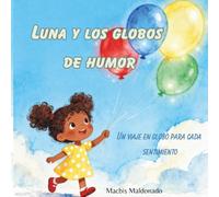 Luna y Los Globos De Humor: Un Viaje En Globo Para Cada Sentimiento (Pequeños sentimientos, grandes emociones)