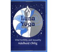 Luna Yoga: Vital Fertility and Sexuality