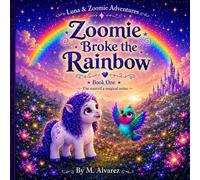 Luna & Zoomie Adventures: Zoomie Broke the Rainbow