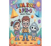 Luna, Zork & PIX-0 - Mission: Shapes!: A fun educational coloring adventure on the Planet of Shapes! (Luna, Zork & PIX-0 Adventures)