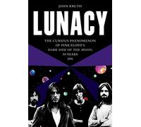 Lunacy: The Curious Phenomenon of Pink Floyd’s Dark Side of the Moon, 50 Years On