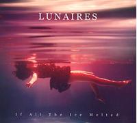Lunaires - If All the Ice Melted