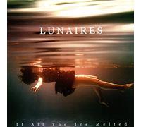 Lunaires - If All the Ice Melted [VINYL]