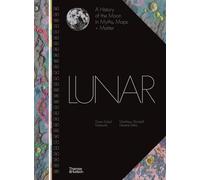 Lunar: A History of the Moon in Myths, Maps + Matter