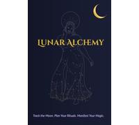 Lunar Alchemy: Moon Ritual Planner for Manifestation, Astrology, and Intentional Living | 15-Month Lunar Cycle Journal with Rituals, Reflections, and Moon Phase Tracking