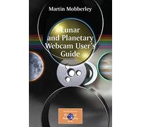 Lunar and Planetary Webcam User's Guide (The Patrick Moore Practical Astronomy Series)
