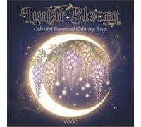 Lunar Bloom: Celestial Botanical Coloring Book Featuring Flowers, Moon Phases, and Mystical Nature Illustrations for Relaxation (Enchanted Realms - Fantasy Coloring)