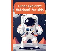 Lunar Explorer notebook for kids: Kids 6-8, Rocket Launch Notebook • 6x9 Paperback • 120 Ruled Pages • Date Box on Every Page • For School Notes, Doodles & Daily Writing