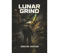 Lunar Grind: A Moonbase Cosmic Horror Thriller