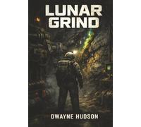 Lunar Grind: A Moonbase Cosmic Horror Thriller