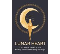 Lunar Heart: Exploring Your Moon Sign for Deep Emotional Well-being and Insight