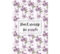 Lunar Leap - Don't worry, be Purple Journal: 200 Page Aesthetic Purple Watercolor Flower Notebook | Diary for Writing, Mindfulness, and Notes for Teens and Women
